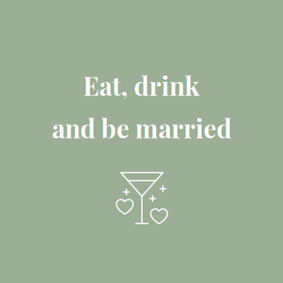 Eat drink and be married